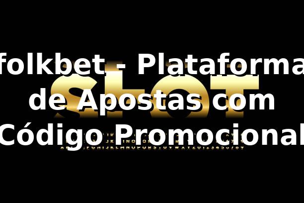 folkbet - Plataforma de Apostas com Código Promocional 1 folkbet - Plataforma de Apostas com Código Promocional