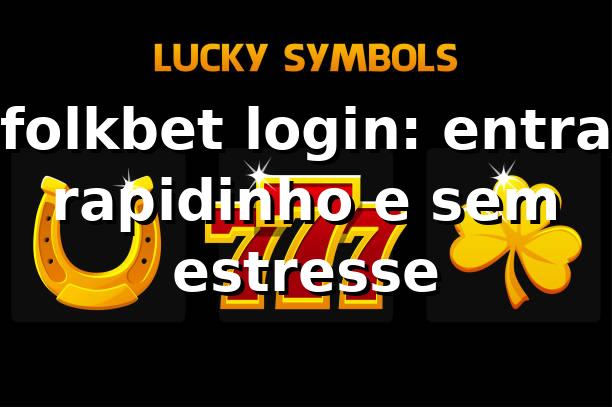 folkbet login: entra rapidinho e sem estresse ⚽ 1 folkbet login: entra rapidinho e sem estresse ⚽